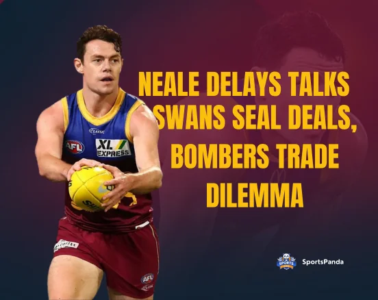 Neale Delays Talks, Swans Seal Deals, Bombers Trade Dilemma
