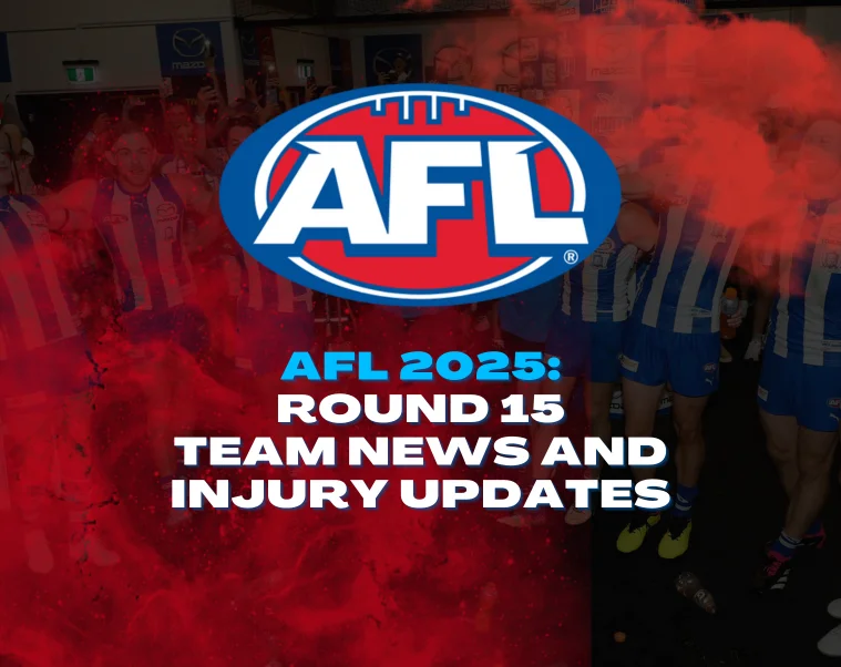 AFL 2025: Round 15 Team News and Injury Updates